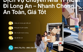 Dịch Vụ Chuyển Nhà TPHCM Đi Long An – Nhanh Chóng, An Toàn, Giá Tốt